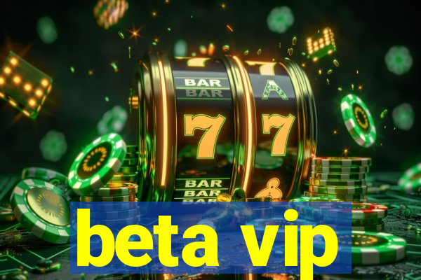 beta vip